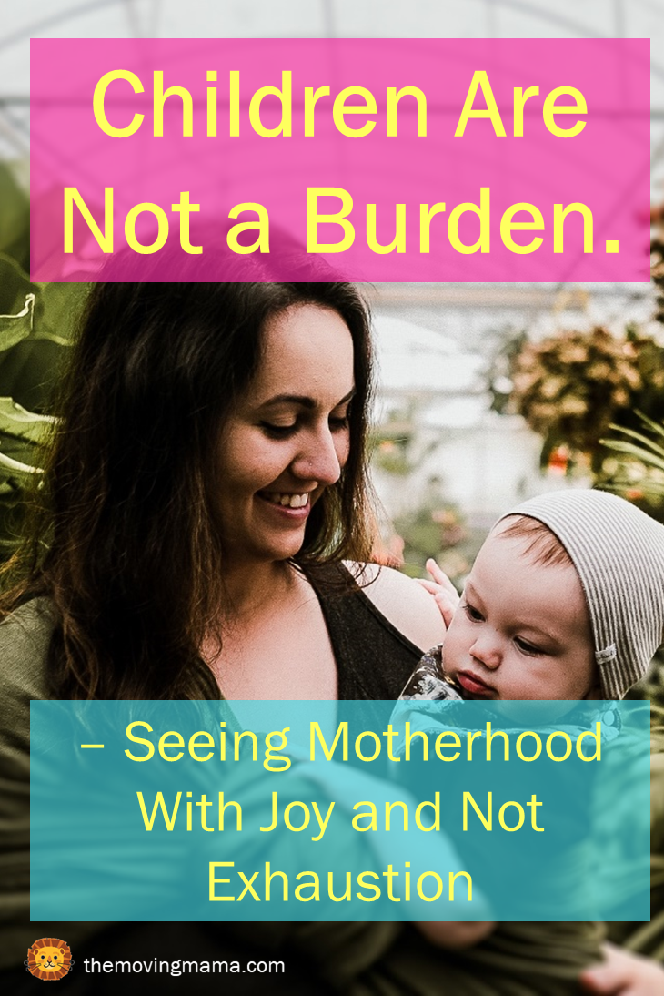 Children Are Not a Burden - Seeing motherhood with joy and not exhaustion - with picture of mom smiling at child