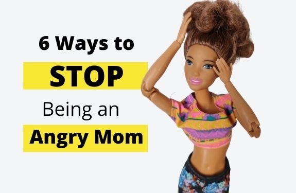 "6 ways to stop being an angry mom" with a mom Barbie looking angry