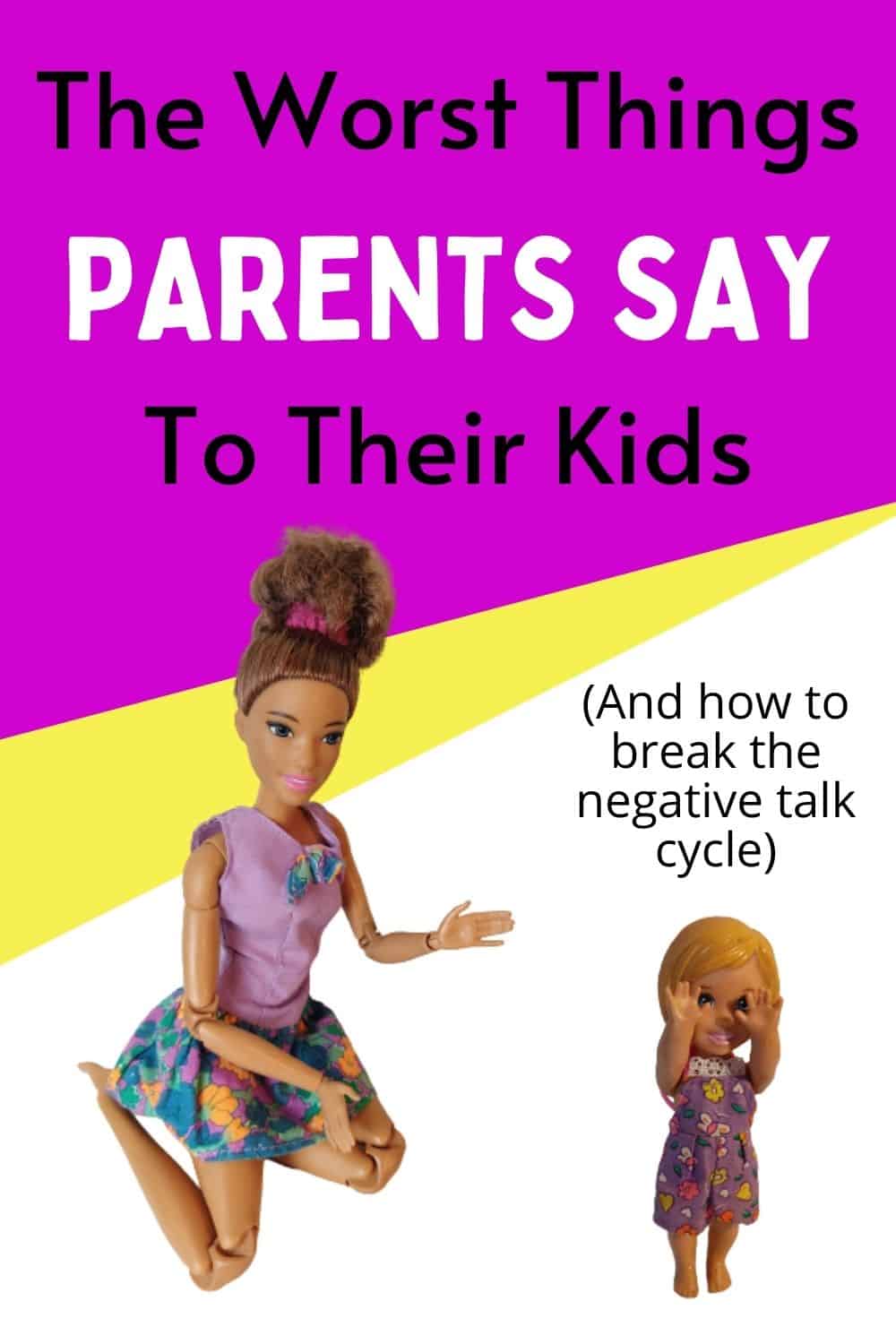 The worst things parents say to their kids (and how to break the negative cycle)